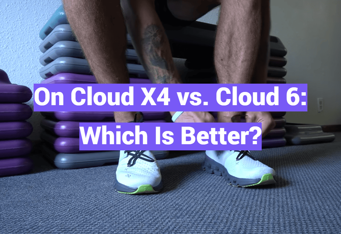 On Cloud X4 vs. Cloud 6: Which Is Better?